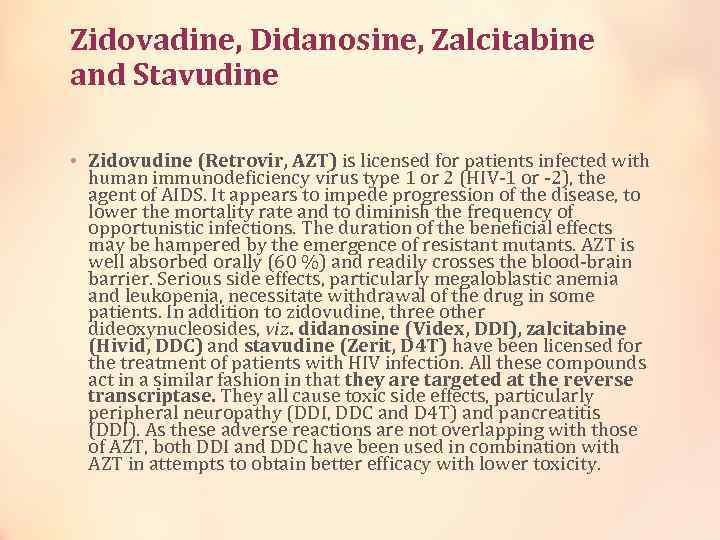 Zidovadine, Didanosine, Zalcitabine and Stavudine • Zidovudine (Retrovir, AZT) is licensed for patients infected