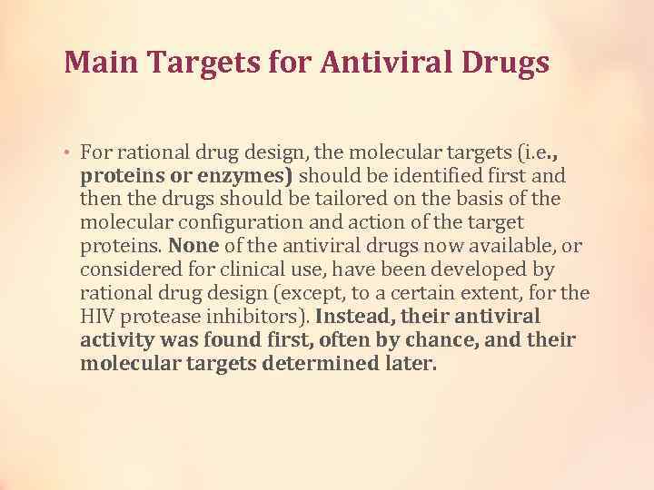 Main Targets for Antiviral Drugs • For rational drug design, the molecular targets (i.