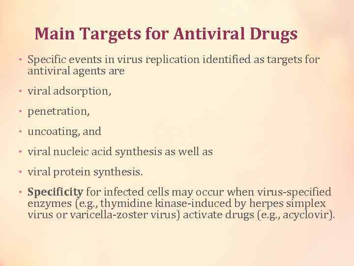 Main Targets for Antiviral Drugs • Specific events in virus replication identified as targets