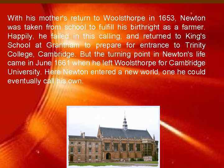 With his mother's return to Woolsthorpe in 1653, Newton was taken from school to