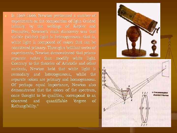 n In 1665 -1666, Newton performed a number of experiments on the composition of