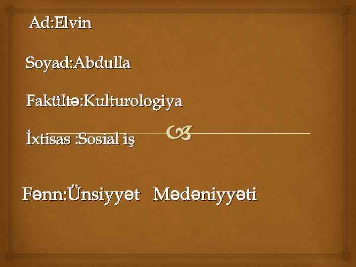 Ad: Elvin Soyad: Abdulla Fakültə: Kulturologiya İxtisas : Sosial iş Fənn: Ünsiyyət Mədəniyyəti 