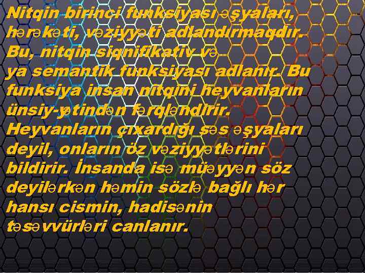 Nitqin birinci funksiyası əşyaları, hərəkəti, vəziyyəti adlandırmaqdır. Bu, nitqin siqnifikativ və ya semantik funksiyası