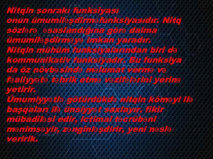 Nitqin sonrakı funksiyası onun ümumiləşdirməfunksiyasıdır. Nitq sözlərə əsaslandığına görə daima ümumiləşdirməyə imkan yaradır. Nitqin