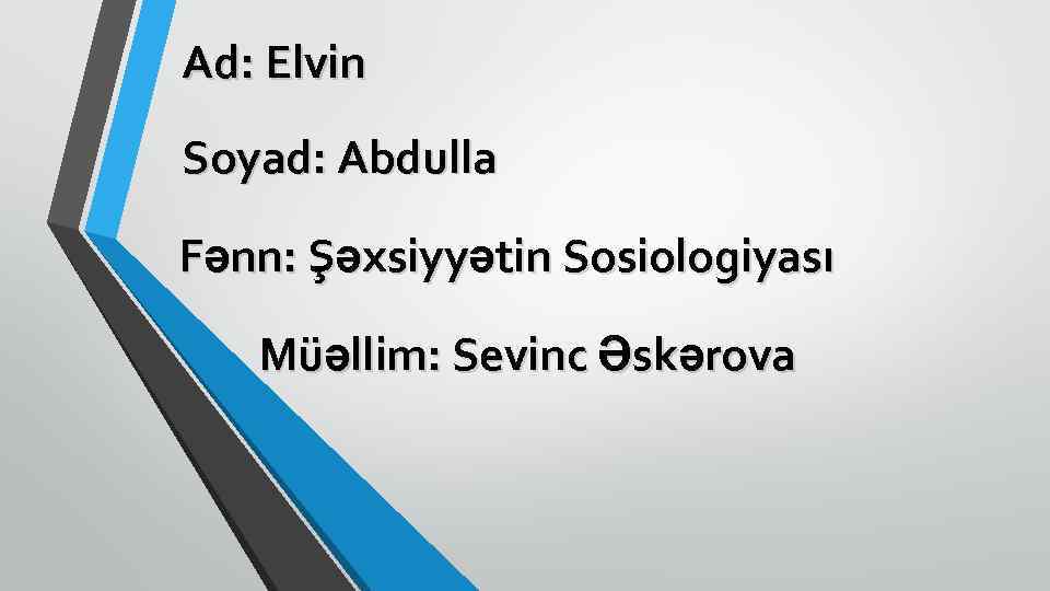 Ad: Elvin Soyad: Abdulla Fənn: Şəxsiyyətin Sosiologiyası Müəllim: Sevinc Əskərova 