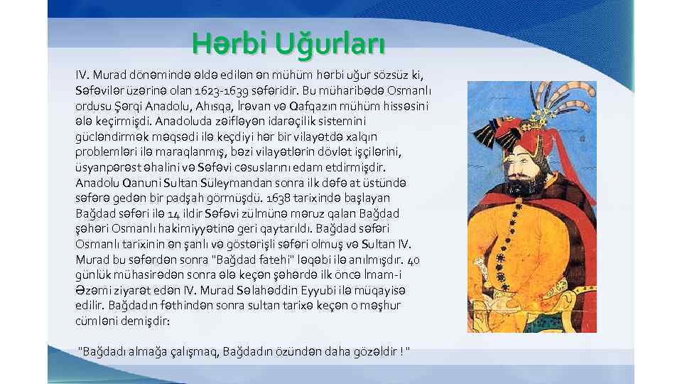 Hərbi Uğurları IV. Murad dönəmində əldə edilən ən mühüm hərbi uğur sözsüz ki, Səfəvilər