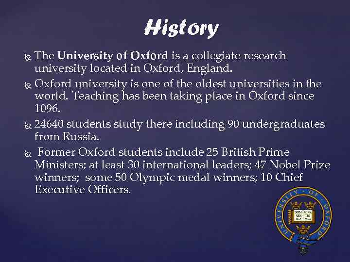 History The University of Oxford is a collegiate research university located in Oxford, England.