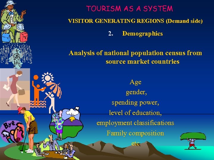 TOURISM AS A SYSTEM VISITOR GENERATING REGIONS (Demand side) 2. Demographics Analysis of national
