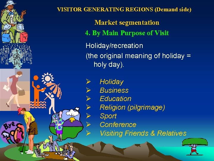 VISITOR GENERATING REGIONS (Demand side) Market segmentation 4. By Main Purpose of Visit Holiday/recreation