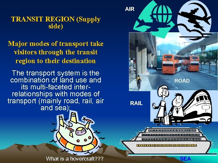 AIR TRANSIT REGION (Supply side) Major modes of transport take visitors through the transit