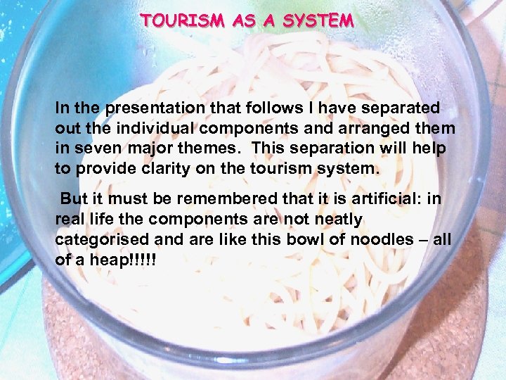TOURISM AS A SYSTEM In the presentation that follows I have separated out the