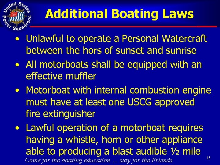 Additional Boating Laws • Unlawful to operate a Personal Watercraft between the hors of