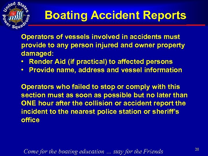 Boating Accident Reports Operators of vessels involved in accidents must provide to any person