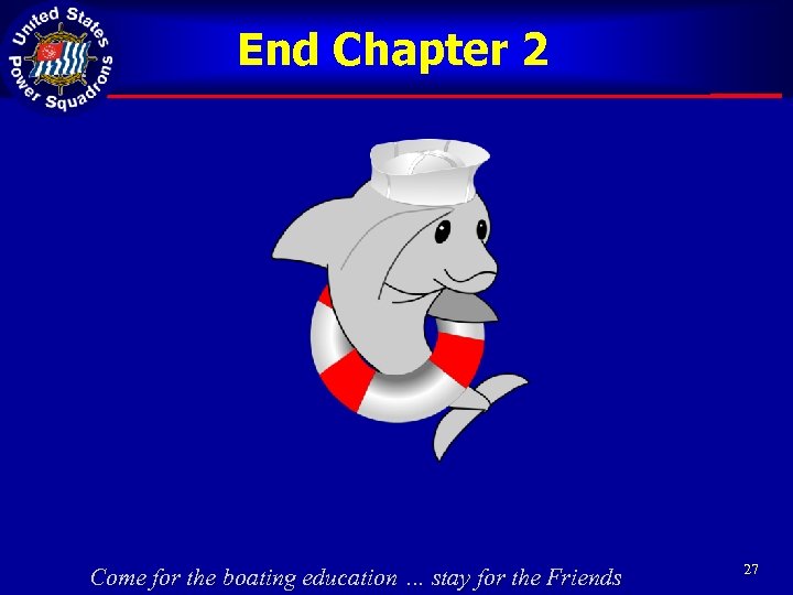 End Chapter 2 Come for the boating education … stay for the Friends 27