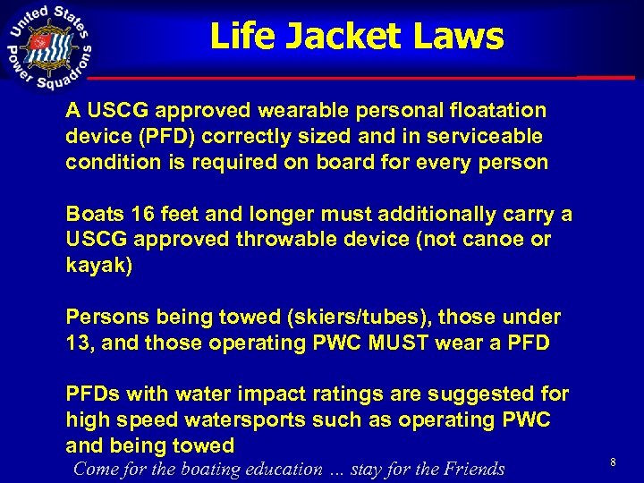 Life Jacket Laws A USCG approved wearable personal floatation device (PFD) correctly sized and