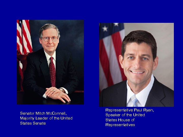 Senator Mitch Mc. Connell, Majority Leader of the United States Senate Representative Paul Ryan,