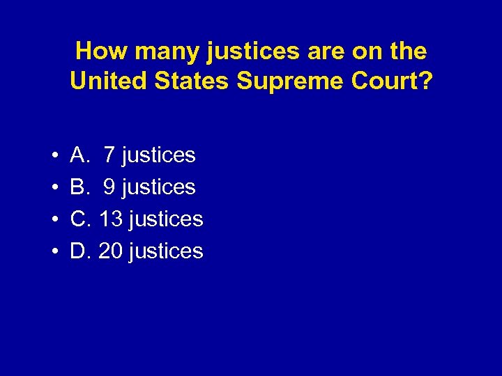 How many justices are on the United States Supreme Court? • • A. 7