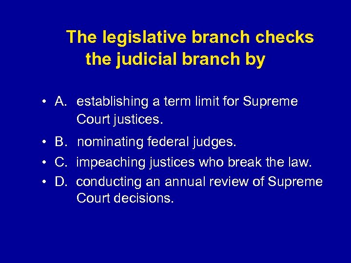  The legislative branch checks the judicial branch by • A. establishing a term