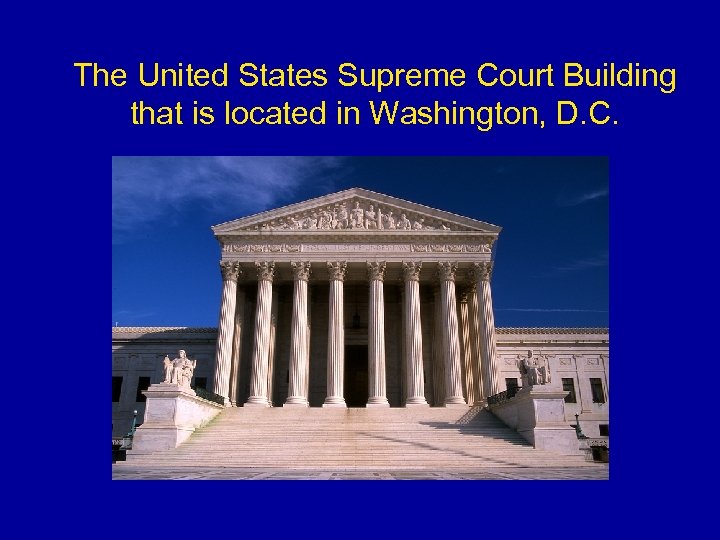 The United States Supreme Court Building that is located in Washington, D. C. 