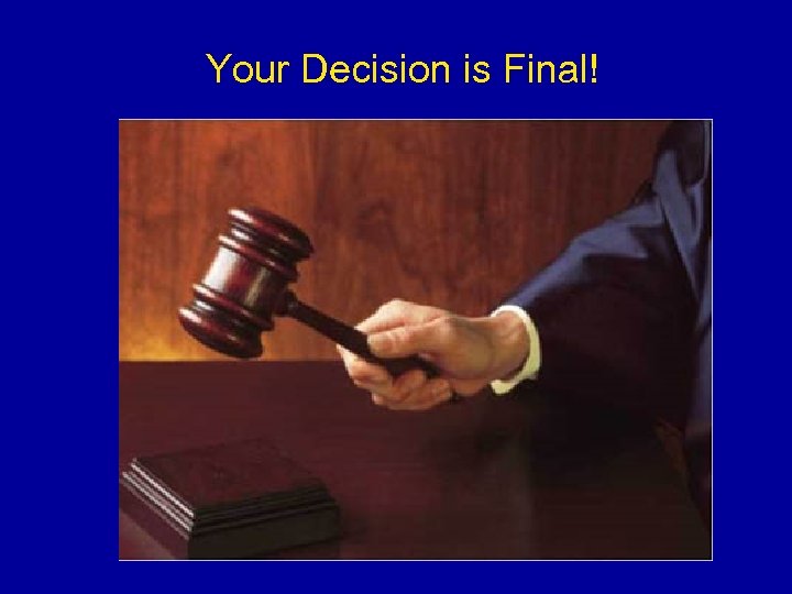 Your Decision is Final! 