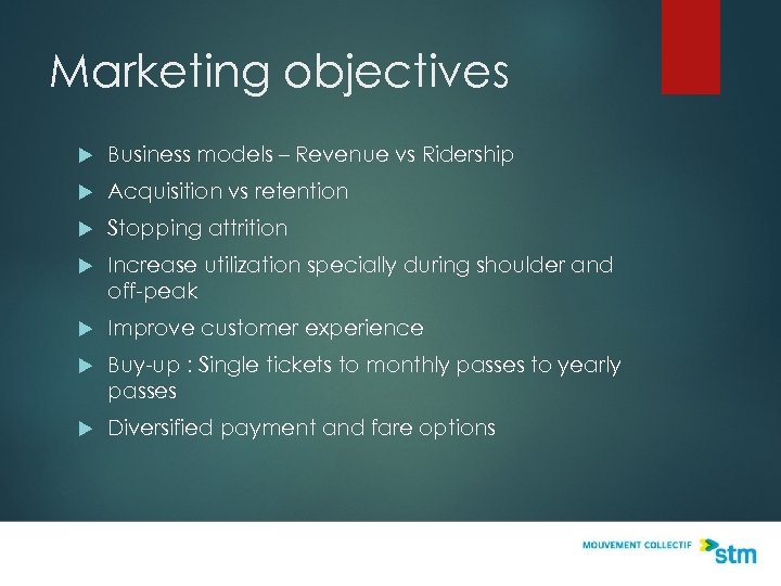 Marketing objectives Business models – Revenue vs Ridership Acquisition vs retention Stopping attrition Increase