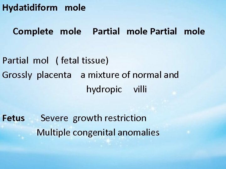 Hydatidiform mole Complete mole Partial mole Partial mol ( fetal tissue) Grossly placenta a