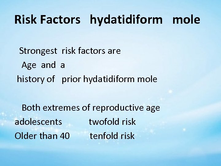 Risk Factors hydatidiform mole Strongest risk factors are Age and a history of prior