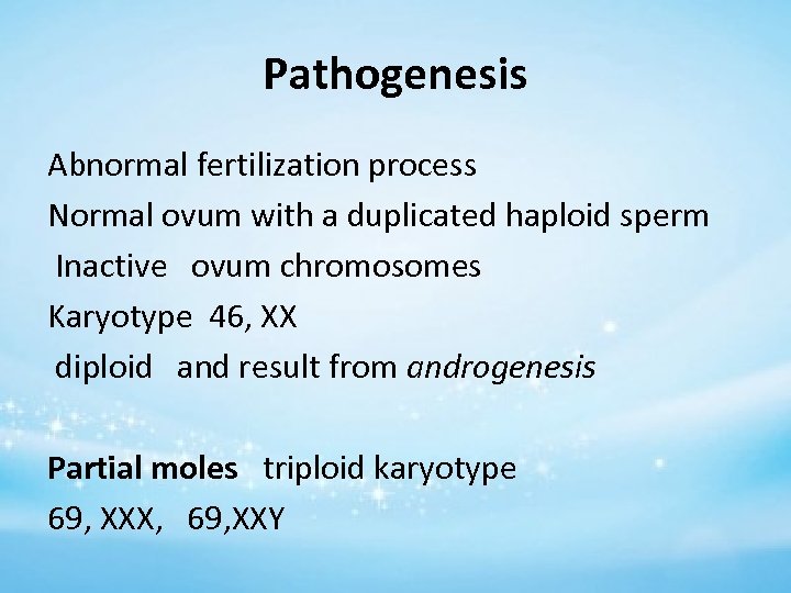 Pathogenesis Abnormal fertilization process Normal ovum with a duplicated haploid sperm Inactive ovum chromosomes