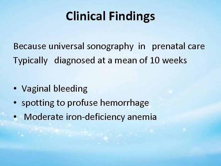Clinical Findings Because universal sonography in prenatal care Typically diagnosed at a mean of