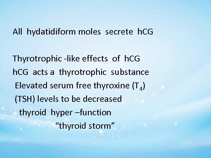 All hydatidiform moles secrete h. CG Thyrotrophic -like effects of h. CG acts a