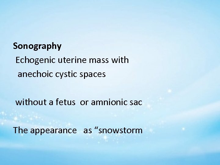 Sonography Echogenic uterine mass with anechoic cystic spaces without a fetus or amnionic sac