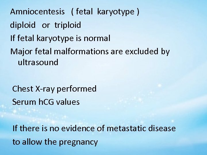 Amniocentesis ( fetal karyotype ) diploid or triploid If fetal karyotype is normal Major
