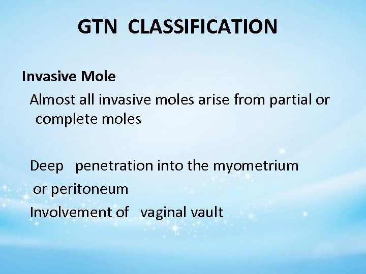 GTN CLASSIFICATION Invasive Mole Almost all invasive moles arise from partial or complete moles
