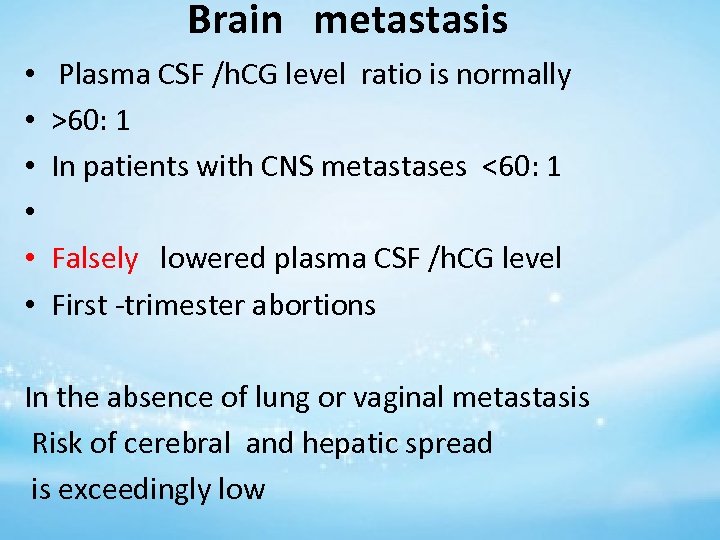 Brain metastasis • • • Plasma CSF /h. CG level ratio is normally >60: