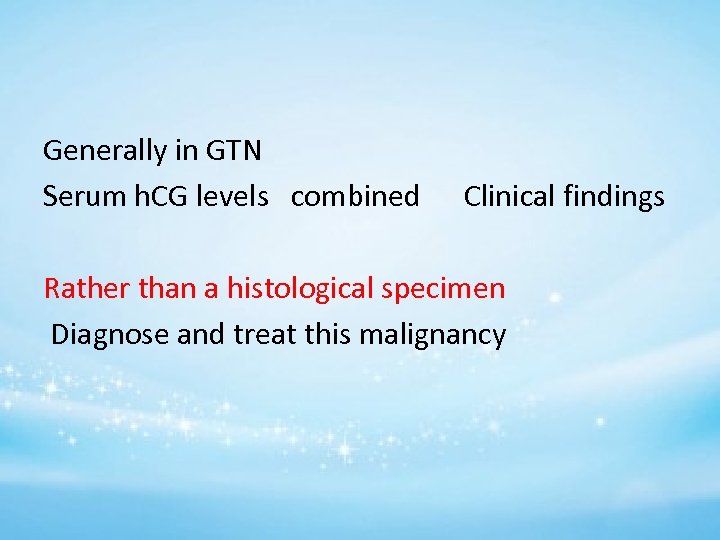 Generally in GTN Serum h. CG levels combined Clinical findings Rather than a histological