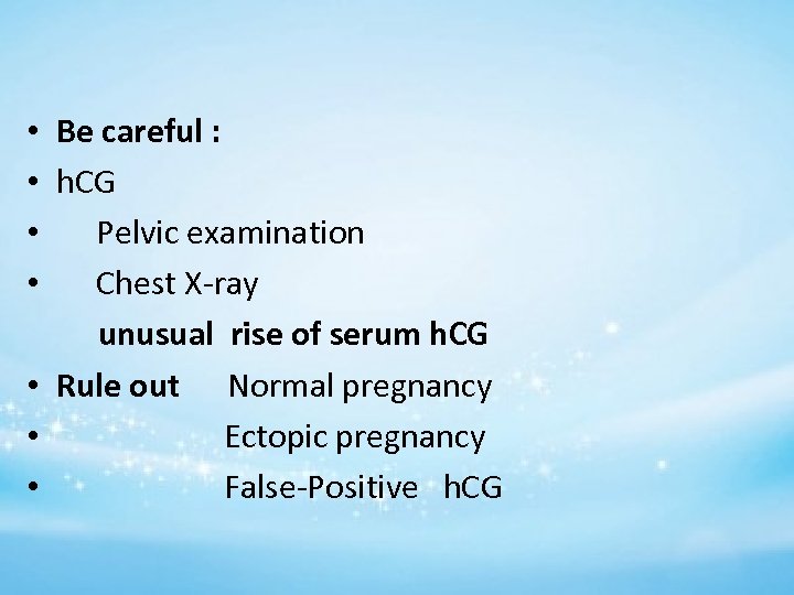  • Be careful : • h. CG • Pelvic examination • Chest X-ray