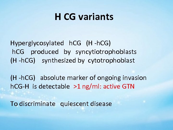 H CG variants Hyperglycosylated h. CG (H -h. CG) h. CG produced by syncytiotrophoblasts
