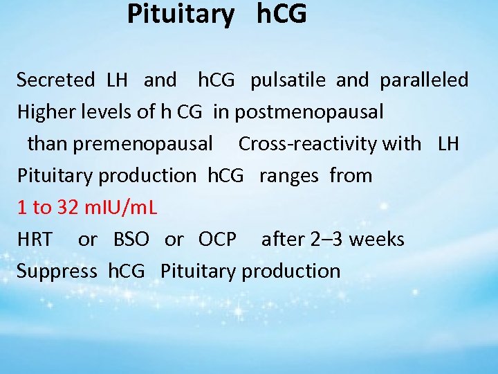 Pituitary h. CG Secreted LH and h. CG pulsatile and paralleled Higher levels of