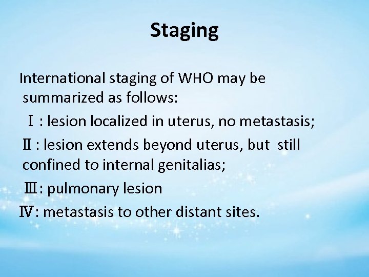 Staging International staging of WHO may be summarized as follows: Ⅰ: lesion localized in