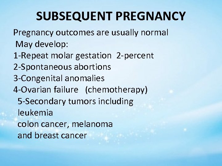 SUBSEQUENT PREGNANCY Pregnancy outcomes are usually normal May develop: 1 -Repeat molar gestation 2
