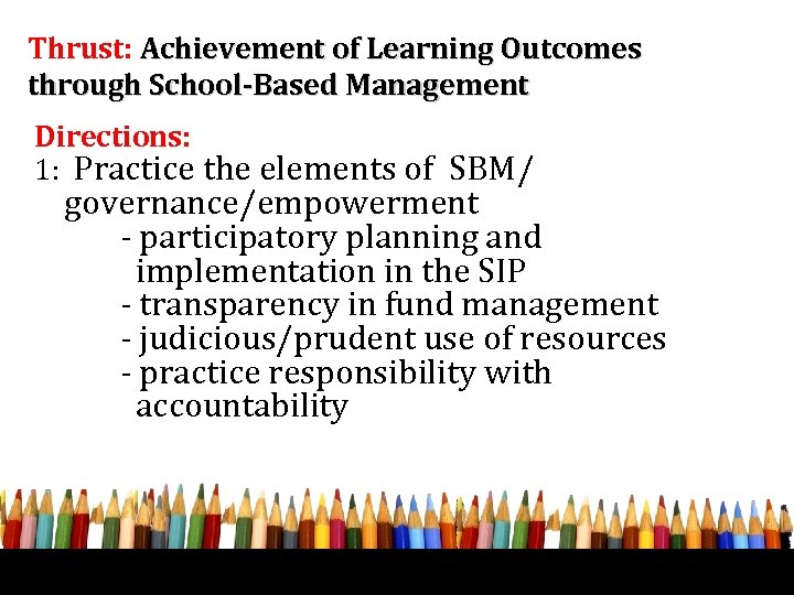 Thrust: Achievement of Learning Outcomes through School-Based Management Directions: 1: Practice the elements of