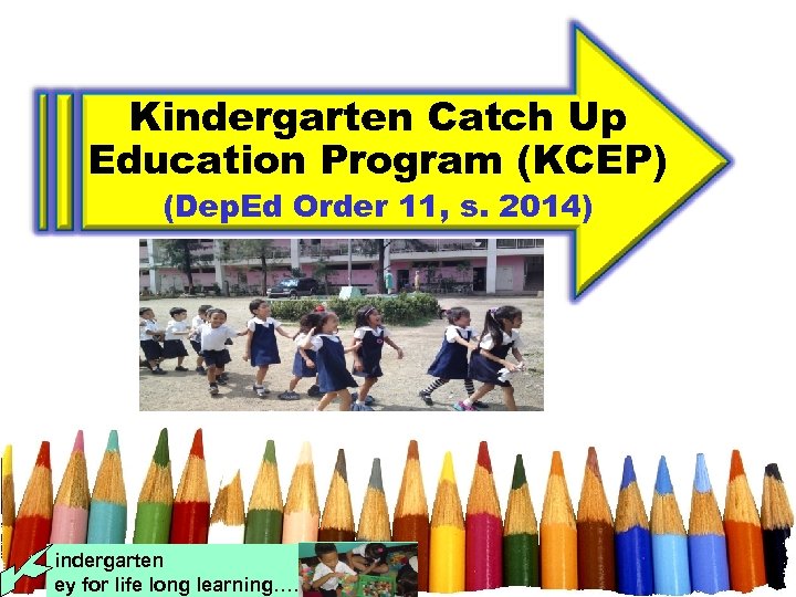 Kindergarten Catch Up Education Program (KCEP) (Dep. Ed Order 11, s. 2014) indergarten ey