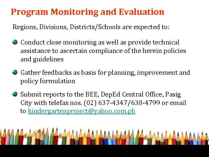 Program Monitoring and Evaluation Regions, Divisions, Districts/Schools are expected to: Conduct close monitoring as