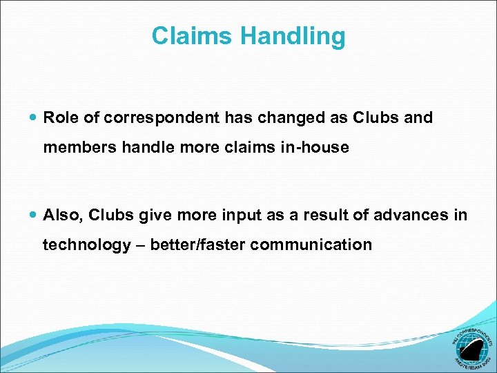 Claims Handling Role of correspondent has changed as Clubs and members handle more claims
