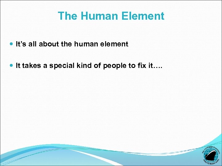 The Human Element It’s all about the human element It takes a special kind