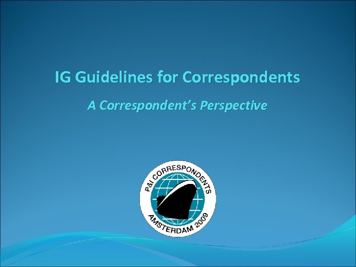 IG Guidelines for Correspondents A Correspondent’s Perspective 
