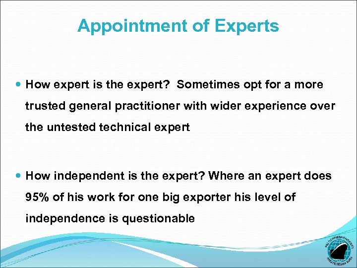 Appointment of Experts How expert is the expert? Sometimes opt for a more trusted