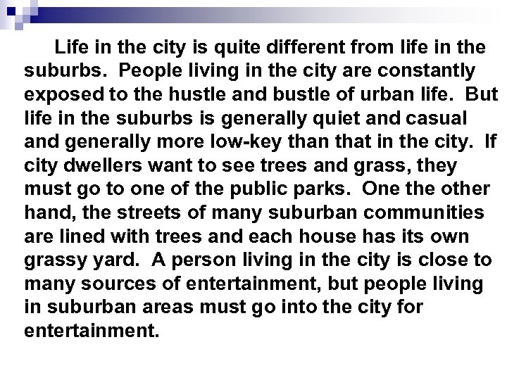 Life in the city is quite different from life in the suburbs. People living