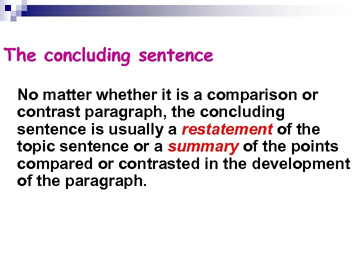 The concluding sentence No matter whether it is a comparison or contrast paragraph, the