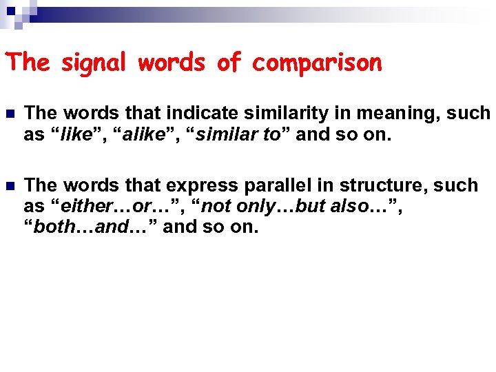 The signal words of comparison n The words that indicate similarity in meaning, such